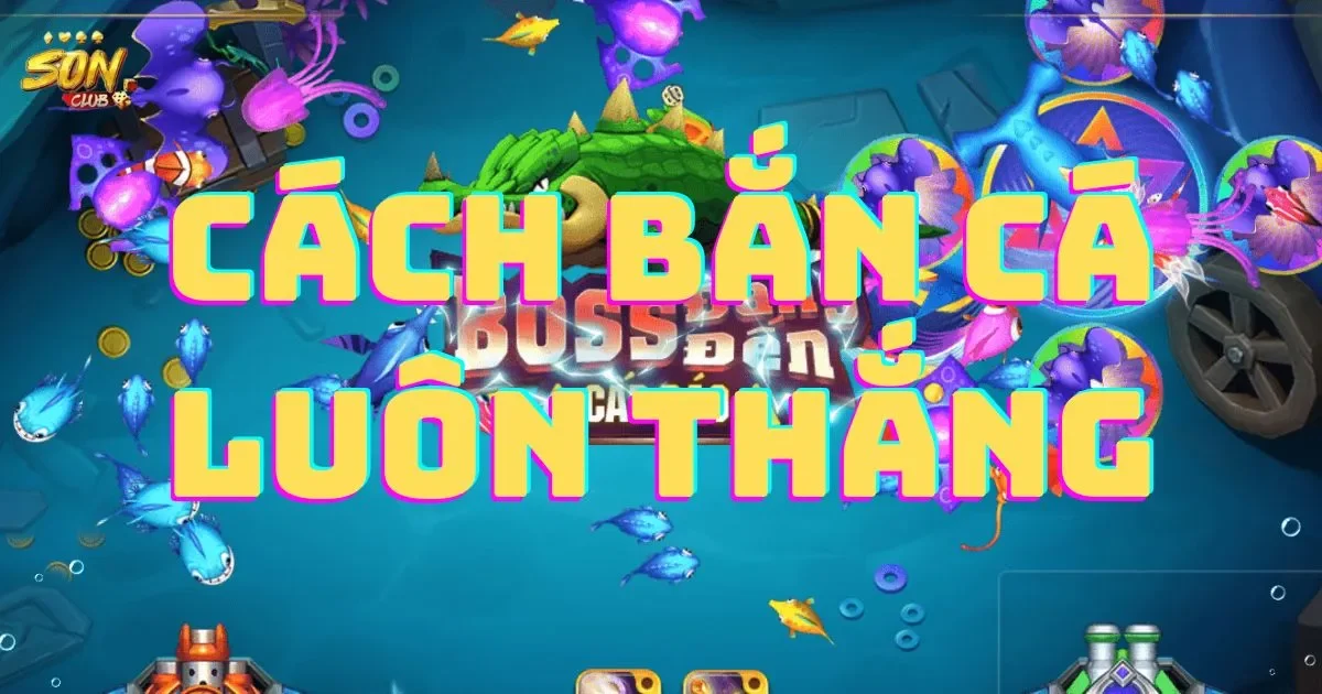 Cách bắn cá luôn thắng dành cho các tân binh 52 Cách bắn cá luôn thắng dành cho các tân binh