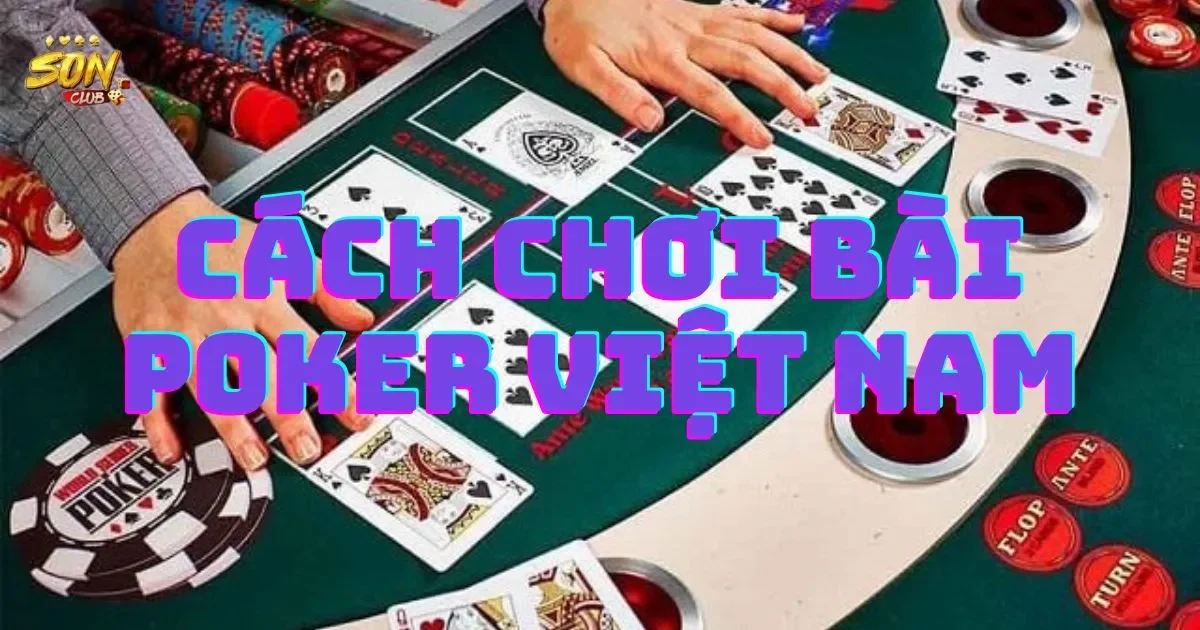 Cách chơi bài poker Việt Nam: Luật chơi cơ bản của poker 55 Cách chơi bài poker Việt Nam: Luật chơi cơ bản của poker