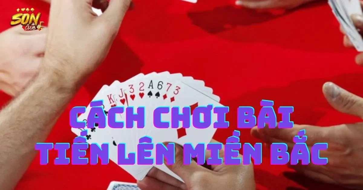 Cách chơi bài tiến lên miền Bắc cho người mới bắt đầu