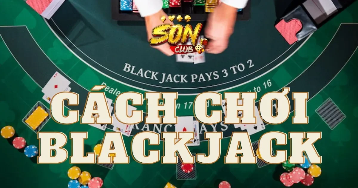 Hướng dẫn cách chơi blackjack cho người mới bắt đầu