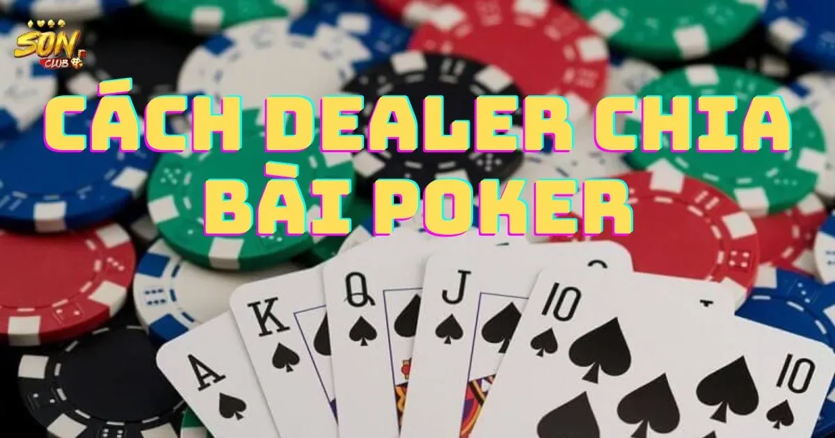 Hướng Dẫn Cách Dealer Chia Bài Poker Điêu Luyện 54 Hướng Dẫn Cách Dealer Chia Bài Poker Điêu Luyện