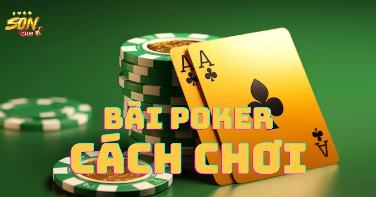 Hướng Dẫn Bài Poker Cách Chơi Cơ Bản Nhất Cho Tân Binh 1 Hướng Dẫn Bài Poker Cách Chơi Cơ Bản Nhất Cho Tân Binh
