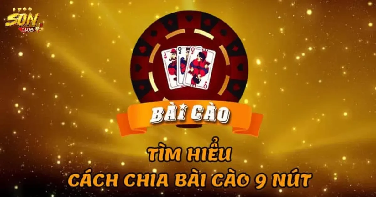 Hướng dẫn cách chia bài cào 9 nút cho người mới bắt đầu 6 Hướng dẫn cách chia bài cào 9 nút cho người mới bắt đầu
