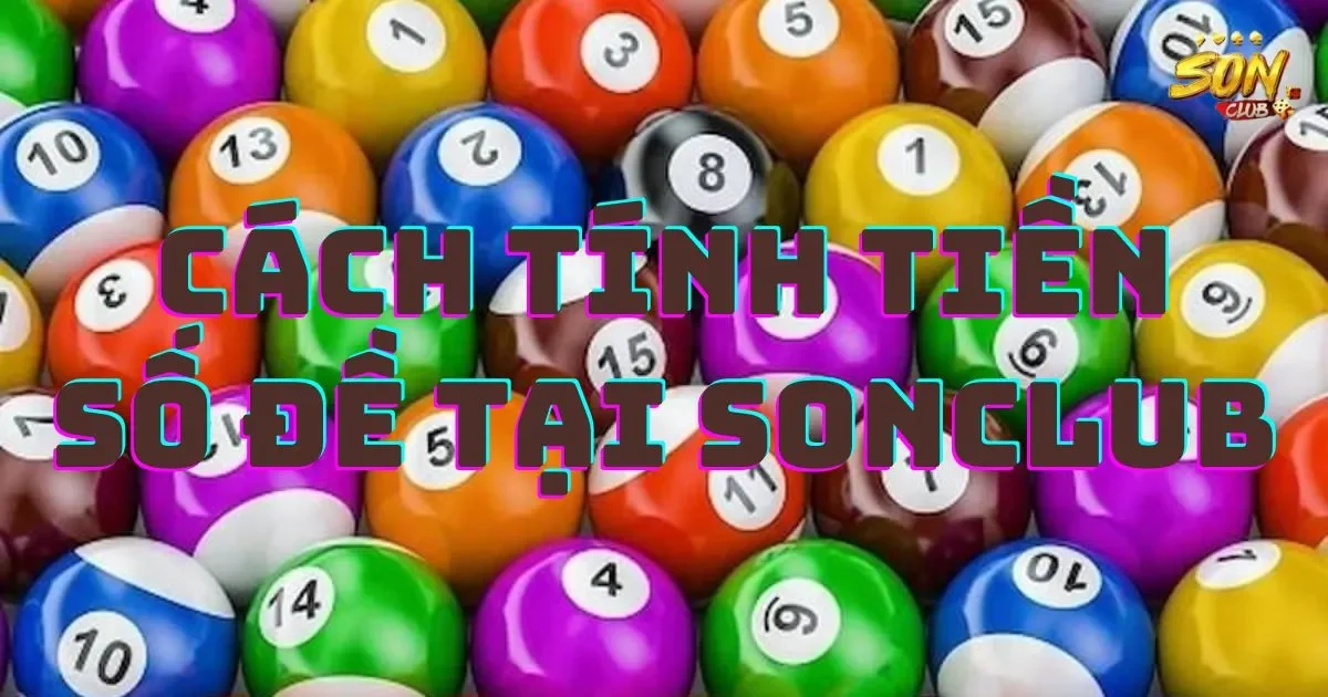 Cách tính tiền số đề tại SONCLUB đơn giản và dễ hiểu 20 Cách tính tiền số đề tại SONCLUB đơn giản và dễ hiểu