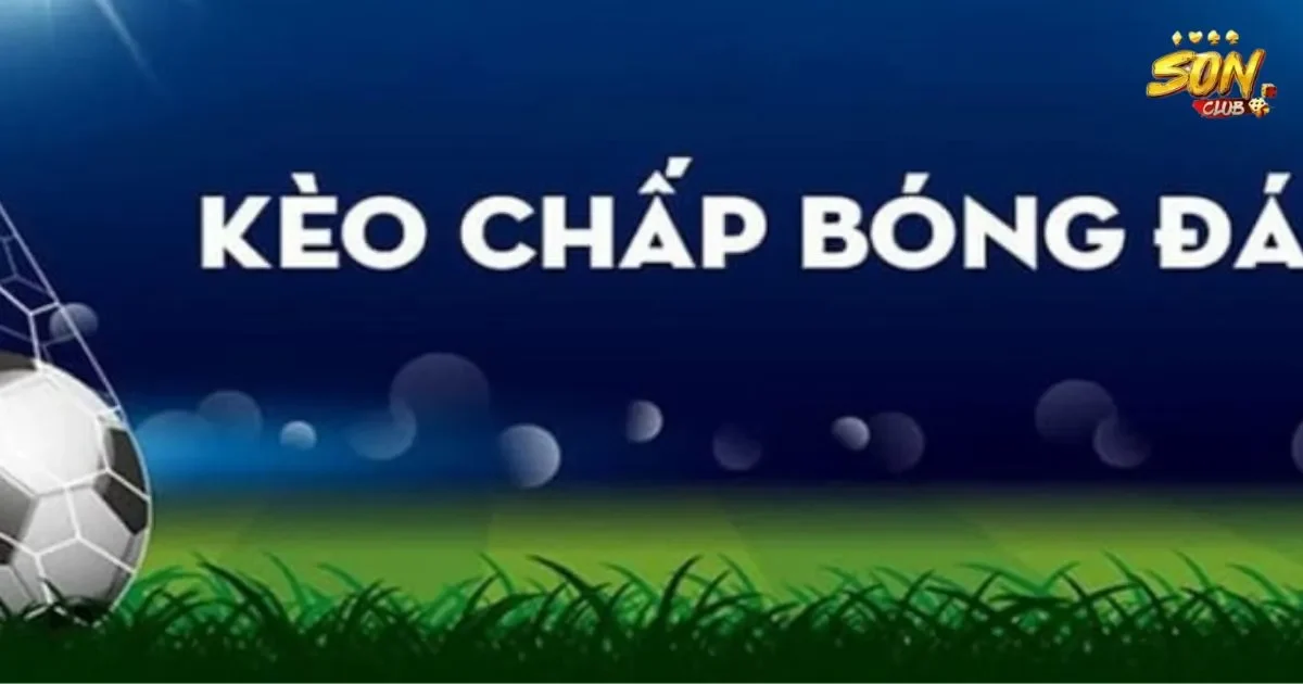 Kèo chấp SONCLUB: Khám Phá Chi Tiết Thế Giới Cá Cược 5 Kèo chấp hoà SONCLUB: Hướng dẫn cách chơi kèo chấp hoà